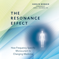 Carolyn McMakin - The Resonance Effect: How Frequency Specific Microcurrent Is Changing Medicine (Unabridged) artwork