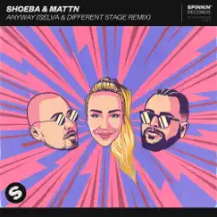 Anyway (Selva & Different Stage Remix) - Single by SHOEBA & MATTN album reviews, ratings, credits