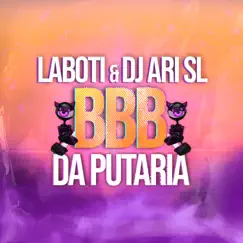 BBB da Putaria - Single by Laboti & DJ Ari SL album reviews, ratings, credits