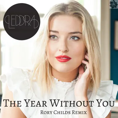 Year Without You (Rory Childs Remix) [feat. Leddra Chapman] - Single - Leddra Chapman