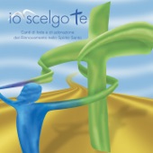 Io scelgo te (Canti di Lode e Adorazione del Rinnovmento dello spirito Santo - remastered) artwork