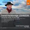 David Hackbridge Johnson: Orchestral Music, Vol. 3 album lyrics, reviews, download
