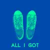 All I Got - Single album lyrics, reviews, download