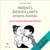 Parents bienveillants, enfants éveillés: Les 10 clés de l'éducation efficace - Laurence Dudek