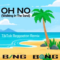 Oh No (Walking in the Sand) [TikTok Reggaeton Remix] - Single by Bing Bong album reviews, ratings, credits