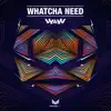 Whatcha Need - Single album lyrics, reviews, download