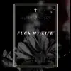 F**k My Life - Single album lyrics, reviews, download