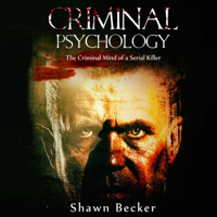 Shawn Becker - Criminal Psychology: The Criminal Mind of a Serial Killer, Book 1 (Unabridged) artwork