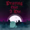 Praying That I Die (feat. Cormac Butler) - Single album lyrics, reviews, download