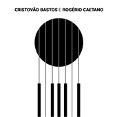 Cristovão Bastos e Rogério Caetano - Cristovão Bastos & Rogério Caetano