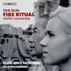Tan Dun: Fire Ritual album lyrics, reviews, download