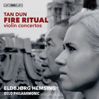 Tan Dun: Fire Ritual by Eldbjørg Hemsing, Oslo Philharmonic Orchestra & Tan Dun album reviews, ratings, credits