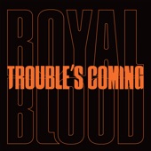 Royal Blood - Trouble's Coming