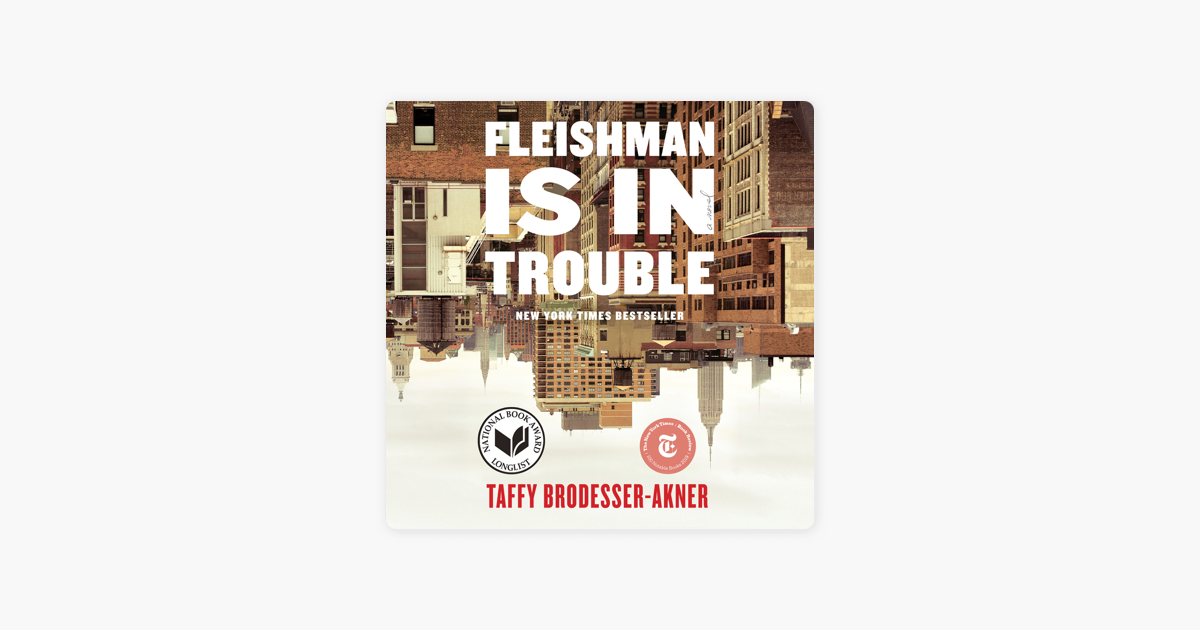 Fleishman Is in Trouble: A Novel (Unabridged) - Taffy Brodesser-Akner Fleishman Is in Trouble: A Novel (Unabridged) - Taffy Brodesser-Akner