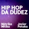 Hip Hop Da Dudez (feat. Javier Petaka) - Métrika Mítika lyrics