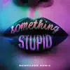 Something Stupid (feat. Awa) [Rompasso Remix] - Single album lyrics, reviews, download