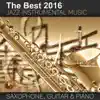 The Best 2016 Jazz Instrumental Music: Sexy Saxophone, Acoustic Guitar and Smooth Jazz Piano, Buddha Lounge Relaxation, Bar Background Music, Spanish Relaxing Songs album lyrics, reviews, download