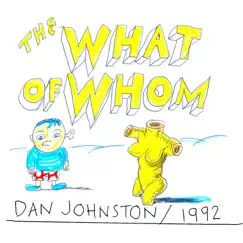 The What of Whom by Daniel Johnston album reviews, ratings, credits