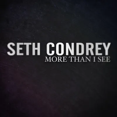 More Than I See - Seth Condrey More Than I See - Seth Condrey