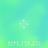 Kygo - Here for You (feat. Ella Henderson)