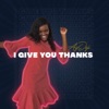 I Give You Thanks - Single