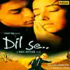 Dil Se (Original Motion Picture Soundtrack) album lyrics, reviews, download