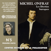 Contre-histoire de la philosophie (Volume 5.1) - Les libertins baroques I, de Pierre Charron à Cyrano de Bergerac - Michel Onfray