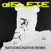 Delete (feat. BEAM) [Batooke Native Remix] artwork