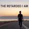 The Retarded I Am artwork