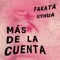 Más de la Cuenta (feat. Uyhua) - Fakata lyrics