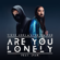 Are You Lonely (feat. ISÁK) - Steve Aoki & Alan Walker