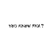 YOU KNOW FKA? - EP artwork