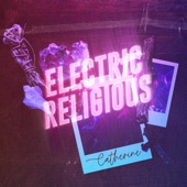 Electric Religious - Catherine