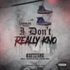 I Don't Really Kno (feat. Exusdus & Young Pro) - Single album lyrics, reviews, download