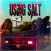 Using Salt (feat. Anyx) - Single album lyrics, reviews, download