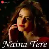 Naina Tere - Single album lyrics, reviews, download