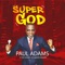 Super God - Paul agubata Adams lyrics