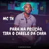 Stream & download Para Na Posição, Tira o Cabelo Da Cara (feat. Mc Th) - Single