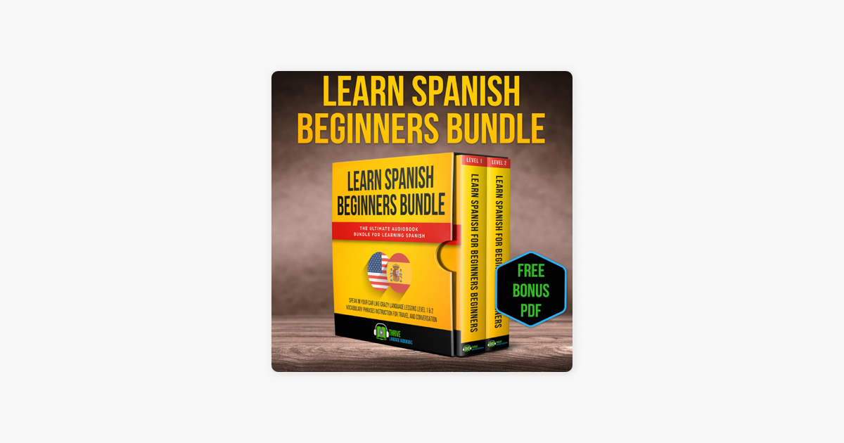 Learn Spanish Beginners Bundle The Ultimate Audiobook Bundle For Learning Spanish Speak In Your Car Like Crazy Language Lessons Level 1 2 Vocabulary