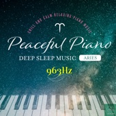 Peaceful Piano 〜DEEP SLEEP MUSIC〜 Aries 963Hz artwork