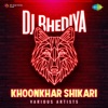 Khoonkhar Shikari - DJ Bhediya