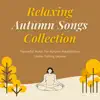 Relaxing Autumn Songs Collection - Peaceful Music for Autumn Meditations Under Falling Leaves album lyrics, reviews, download