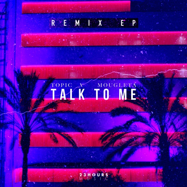 Talk To Me (Remix EP) [feat. Mougleta] - Topic