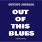 Out of This Blues - Gustavo Andrade lyrics