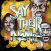 Say Their Names (feat. Cedric Myton & Maiya Sykes) - Single album lyrics, reviews, download