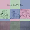 Mama Used to Say - Single album lyrics, reviews, download
