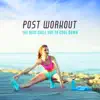 Post Workout - The Best Chill Out to Cool Down, Stretching Time, Yoga Workout for Flexibility & Calm album lyrics, reviews, download