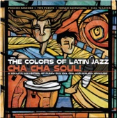 The Colors of Latin Jazz: Cha Cha Soul!