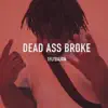 Deadass Broke - Single album lyrics, reviews, download