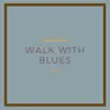 Walk with Blues album lyrics, reviews, download